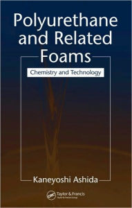 Title: Polyurethane and Related Foams: Chemistry and Technology / Edition 1, Author: Kaneyoshi Ashida