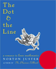 Title: The Dot and the Line: A Romance in Lower Mathematics, Author: N. Juster