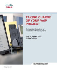 Title: Taking Charge of Your VoIP Project: Strategies and Solutions for Successful VoIP Deployments, Author: Hillary J. Michaud