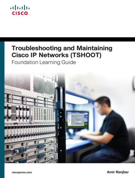 Troubleshooting and Maintaining Cisco IP Networks (TSHOOT) Foundation Learning Guide: (CCNP TSHOOT 300-135) / Edition 1