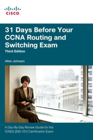 Title: 31 Days Before Your CCNA Routing and Switching Exam: A Day-By-Day Review Guide for the ICND2 (200-101) Certification Exam / Edition 3, Author: Allan Johnson