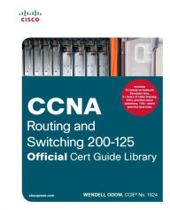 Title: CCNA Routing and Switching 200-125 Official Cert Guide Library / Edition 1, Author: Wendell Odom