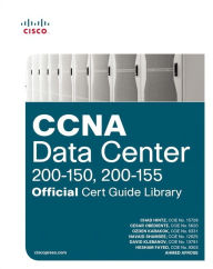 Title: CCNA Data Center (200-150, 200-155) Official Cert Guide Library / Edition 1, Author: Chad Hintz