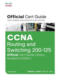 Title: CCNA Routing and Switching 200-125 Official Cert Guide Library, Academic Edition / Edition 1, Author: Wendell Odom