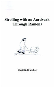 Title: Strolling with an Aardvark Through Ramona, Author: Virgil G. Bradshaw