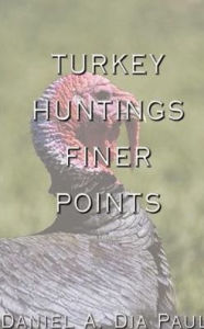 Title: Turkey Huntings Finer Points, Author: Daniel a Dia Paul
