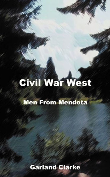 Civil War West: Men from Mendota: Journals and Fates of Two Civil War Soldiers