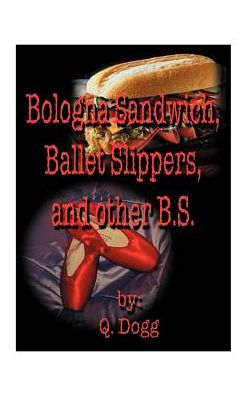Bologna Sandwich, Ballet Slippers, and Other B.S.