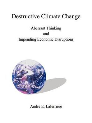 Destructive Climate Change: Aberrant Thinking and Impending Economic Disruptions