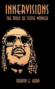 Title: Innervisions: The Music of Stevie Wonder, Author: Martin E Horn