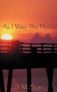 Title: As I Woke This Morning..., Author: S. M. Scott