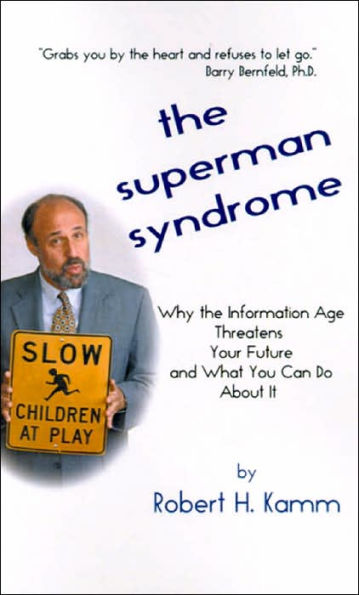 The Superman Syndrome: Why the Information Age Threatens Your Future and What You Can Do about It