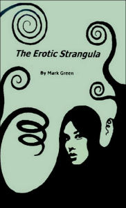 Title: The Erotic Strangula, Author: Mark Green