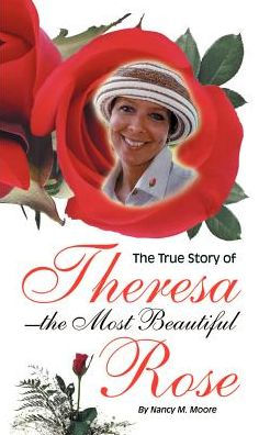 The True Story of Theresa the Most Beautiful Rose