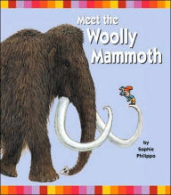 Title: Meet the Woolly Mammoth, Author: Sophie Philippo