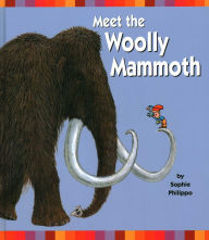 Title: Meet the Woolly Mammoth, Author: Sophie Philippo