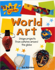 Title: World Art: Unique Projects from Cultures Around the Globe, Author: Sue Nicholson