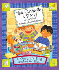 Title: You Can Write a Story!: A Story-Writing Recipe for Kids, Author: Lisa Bullard