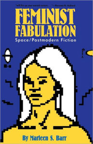 Title: Feminist Fabulation: Space/Postmodern Fiction, Author: Marleen S. Barr