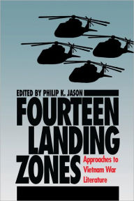 Title: Fourteen Landing Zones: Approaches to Vietnam War Literature, Author: Philip K. Jason