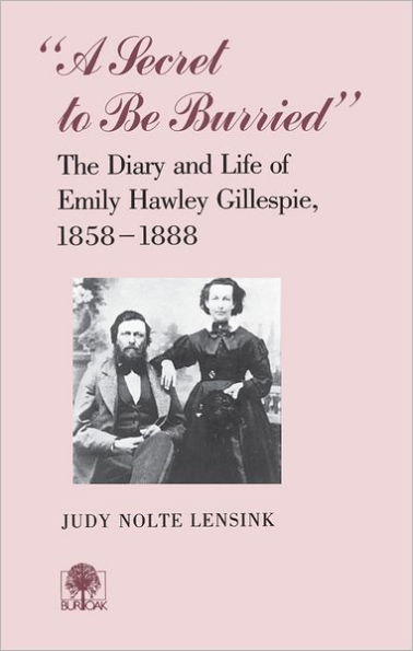 A Secret To Be Burried: Diary Emily Hawley Gillespie