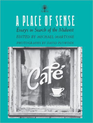 Title: A Place Of Sense: Essays In Search Of Midwest, Author: Michael Martone