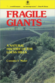 Title: Fragile Giants: A Natural History of the Loess Hills, Author: Cornelia F. Mutel