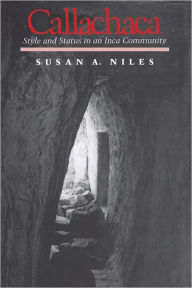 Title: Callachaca: Style Status In Inca Community, Author: Susan A. Niles