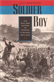 Title: Soldier Boy: The Civil War Letters of Charles O. Musser, 29th Iowa, Author: Barry Popchock