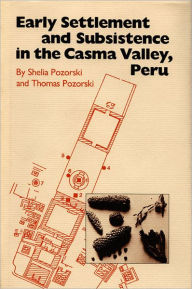 Title: Early Settlement and Subsistence in the Casma Valley, Peru, Author: Shelia Pozorski