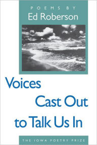 Title: Voices Cast Out to Talk Us In, Author: Ed Roberson