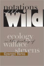 Notations Of The Wild: Ecology Poetry Wallace Stevens