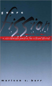 Title: Genre Fission: A New Discourse Practice for Culture Studies, Author: Marleen S. Barr