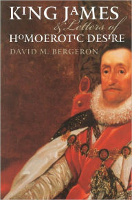 Title: King James and Letters of Homoerotic Desire, Author: David M. Bergeron