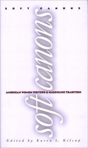 Title: Soft Canons: American Women Writers, Author: Karen L. Kilcup
