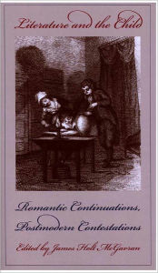 Title: Literature and the Child: Romantic Continuations, Postmodern Contestations, Author: James Holt Mcgavran