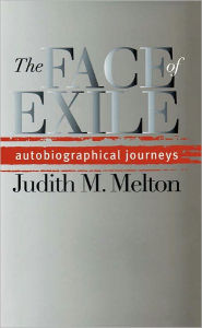 Title: The Face of Exile: Autobiographical Journeys, Author: Judith M. Melton