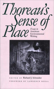 Title: Thoreaus Sense of Place: Essays in American Environmental Writing, Author: Richard J. Schneider