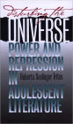 Disturbing the Universe: Power and Repression in Adolescent Literature