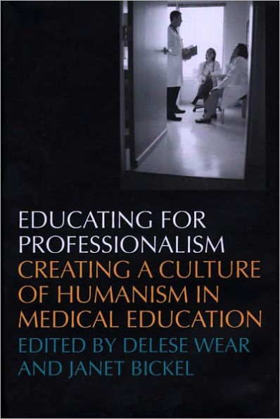 Educating For Professionalism: Creating A Culture Of Humanism In Medical Education