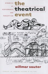 Title: The Theatrical Event: Dynamics of Performance and Perception, Author: Willmar Sauter