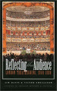 Title: Reflecting the Audience: London Theatregoing, 1840-1880, Author: Jim Davis
