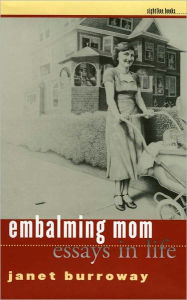 Title: Embalming Mom: Essays in Life, Author: Janet Burroway