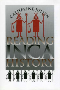 Title: Reading Inca History, Author: Catherine Julien