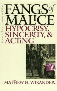 Title: Fangs Of Malice: Hypocrisy Sincerity And Acting, Author: Matthew H Wikander