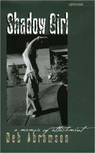 Title: Shadow Girl: A Memoir Of Attachment, Author: Deb Abramson