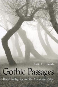 Title: Gothic Passages: Racial Ambiguity and the American Gothic, Author: Justin D. Edwards