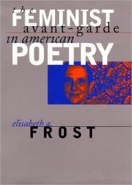 Title: The Feminist Avant-Garde In American Poetry, Author: Elisabeth A. Frost