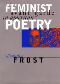 Title: The Feminist Avant-Garde in American Poetry, Author: Elisabeth A. Frost