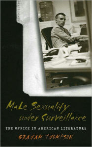 Title: Male Sexuality under Surveillance: Office In American Literature, Author: Graham Thompson